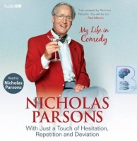 My Life in Comedy written by Nicholas Parsons performed by Nicholas Parsons on CD (Unabridged)